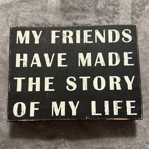 My Friends Have Made the Story of My Life Wood Sign